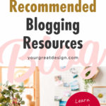 My Very Best Recommended Blogging Resources